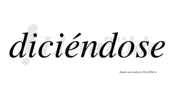 Diciéndose  lleva tilde con vocal tónica en la primera «e»