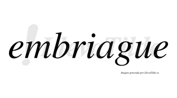 Embriague no lleva tilde con vocal tónica en la «a»