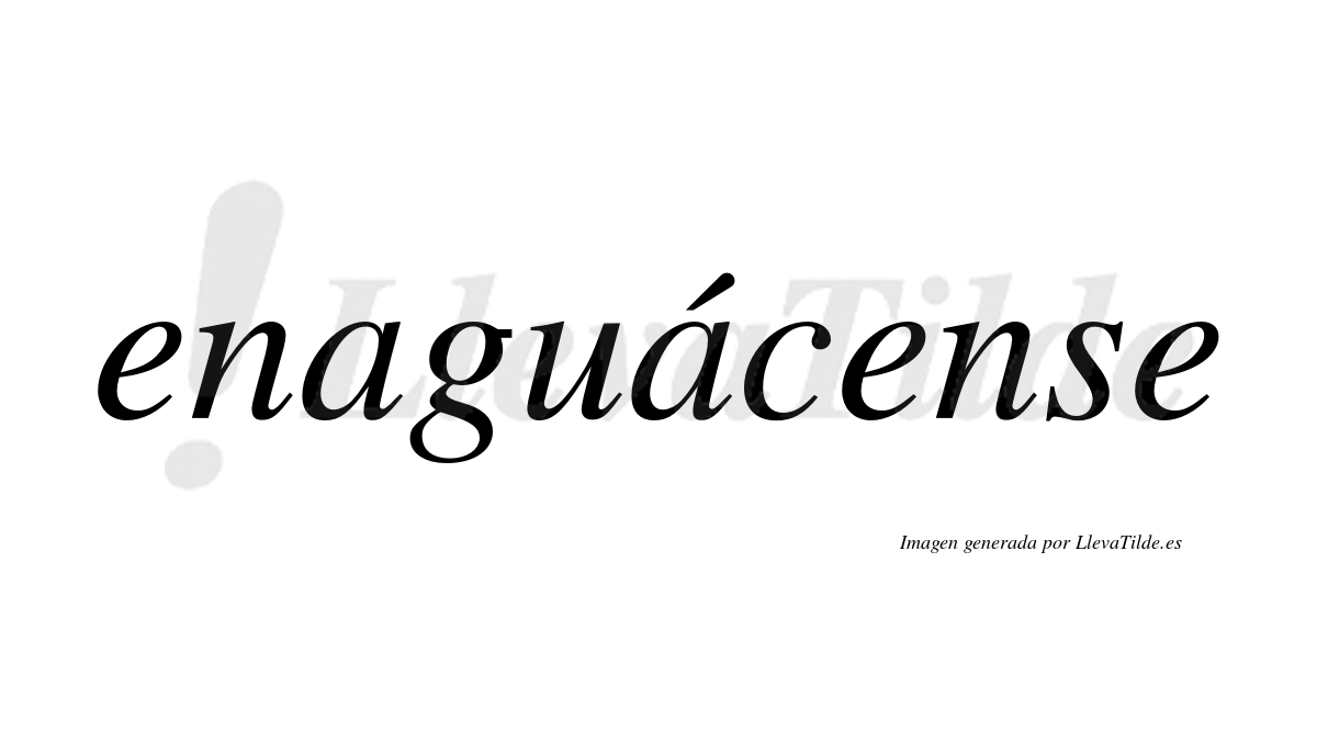Enaguácense  lleva tilde con vocal tónica en la segunda «a»