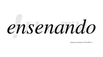 Ensenando  no lleva tilde con vocal tónica en la «a»