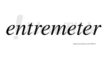 Entremeter no lleva tilde con vocal tónica en la cuarta «e»