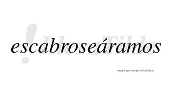 Escabroseáramos  lleva tilde con vocal tónica en la segunda «a»