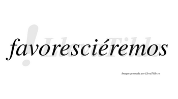 Favoresciéremos  lleva tilde con vocal tónica en la segunda «e»