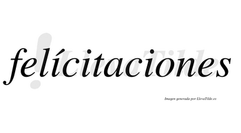 Felícitaciones lleva tilde con vocal tónica en la primera «i»