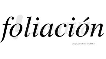 Foliación  lleva tilde con vocal tónica en la segunda «o»