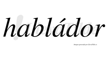 Habládor  lleva tilde con vocal tónica en la segunda «a»