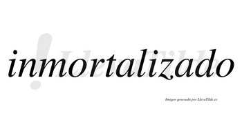 Inmortalizado no lleva tilde con vocal tónica en la segunda «a»