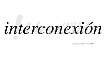 Interconexión  lleva tilde con vocal tónica en la segunda «o»