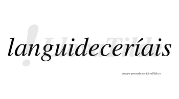Languideceríais  lleva tilde con vocal tónica en la segunda «i»