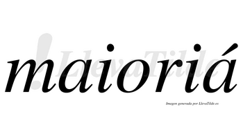 Maioriá  lleva tilde con vocal tónica en la segunda «a»