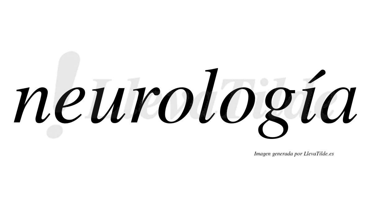 Neurología  lleva tilde con vocal tónica en la "i"