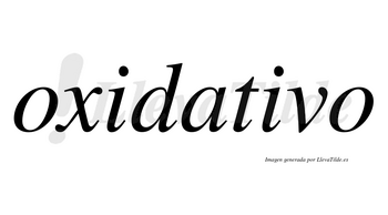 Oxidativo  no lleva tilde con vocal tónica en la segunda «i»