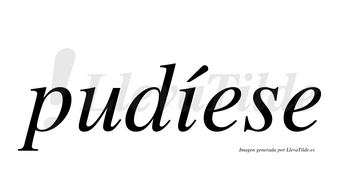 Pudíese  lleva tilde con vocal tónica en la «i»