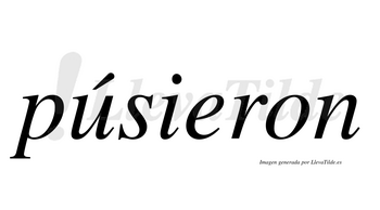 Púsieron  lleva tilde con vocal tónica en la «u»