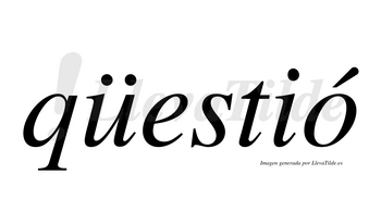 Qüestió  lleva tilde con vocal tónica en la «o»