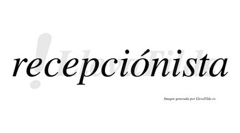 Recepciónista lleva tilde con vocal tónica en la «o»