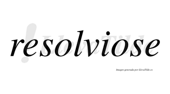 Resolviose  no lleva tilde con vocal tónica en la segunda «o»