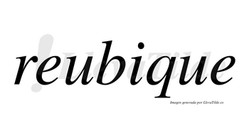 Reubique no lleva tilde con vocal tónica en la «i»