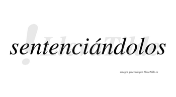 Sentenciándolos lleva tilde con vocal tónica en la «a»