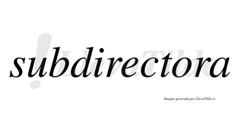 Subdirectora no lleva tilde con vocal tónica en la «o»