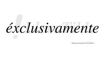 Éxclusivamente lleva tilde con vocal tónica en la primera «e»