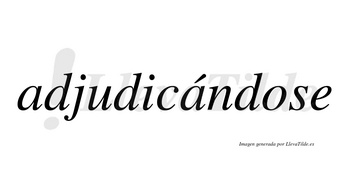 Adjudicándose  lleva tilde con vocal tónica en la segunda «a»