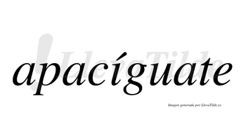 Apacíguate  lleva tilde con vocal tónica en la «i»
