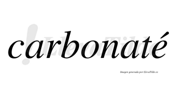 Carbonaté  lleva tilde con vocal tónica en la «e»
