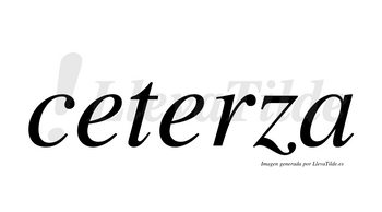 Ceterza  no lleva tilde con vocal tónica en la segunda «e»