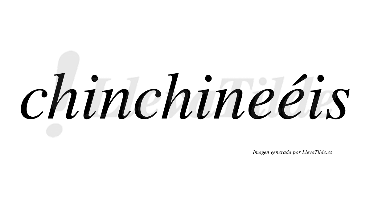 Chinchineéis  lleva tilde con vocal tónica en la segunda "e"