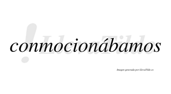 Conmocionábamos  lleva tilde con vocal tónica en la primera «a»