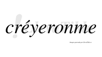 Créyeronme lleva tilde con vocal tónica en la primera «e»