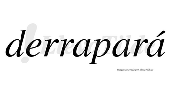 Derrapará  lleva tilde con vocal tónica en la tercera «a»