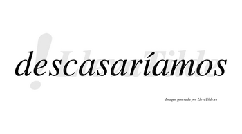 Descasaríamos  lleva tilde con vocal tónica en la «i»