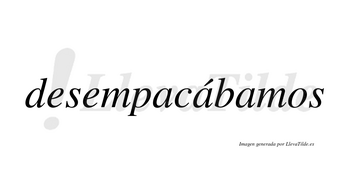 Desempacábamos  lleva tilde con vocal tónica en la segunda «a»