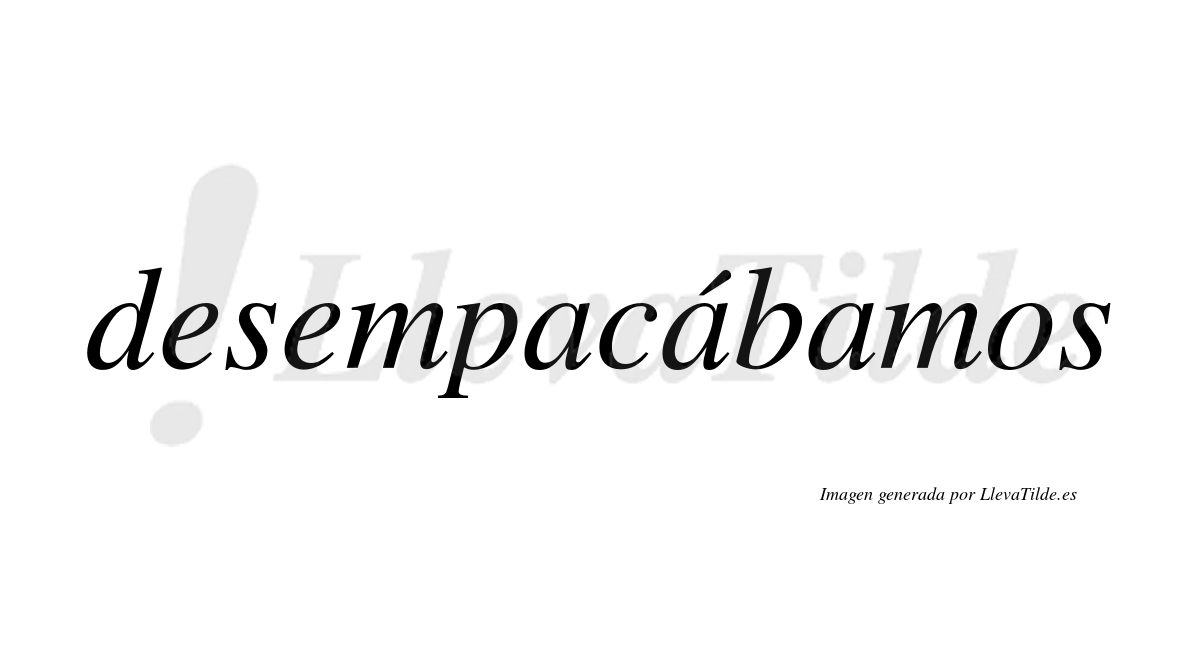 Desempacábamos  lleva tilde con vocal tónica en la segunda «a»