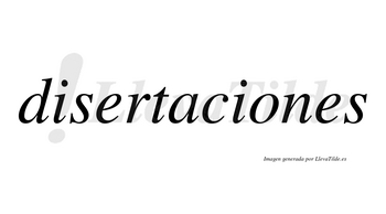 Disertaciones  no lleva tilde con vocal tónica en la «o»
