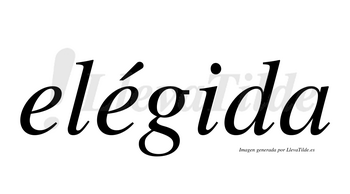 Elégida  lleva tilde con vocal tónica en la segunda «e»