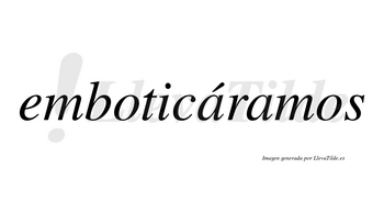 Emboticáramos  lleva tilde con vocal tónica en la primera «a»
