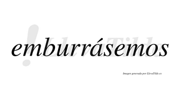 Emburrásemos  lleva tilde con vocal tónica en la «a»