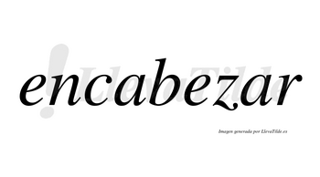 Encabezar no lleva tilde con vocal tónica en la segunda «a»