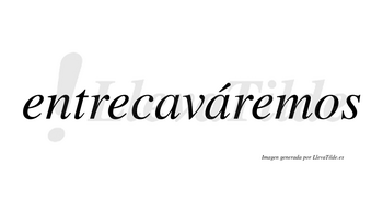 Entrecaváremos  lleva tilde con vocal tónica en la segunda «a»