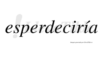 Esperdeciría  lleva tilde con vocal tónica en la segunda «i»