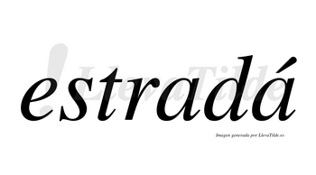 Estradá  lleva tilde con vocal tónica en la segunda «a»