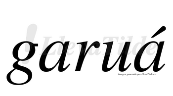 Garuá  lleva tilde con vocal tónica en la segunda «a»