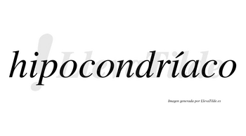 Hipocondríaco  lleva tilde con vocal tónica en la segunda «i»
