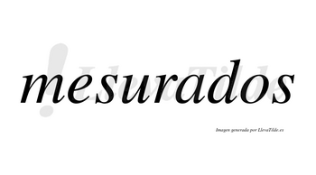 Mesurados no lleva tilde con vocal tónica en la «a»