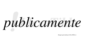 Publicamente no lleva tilde con vocal tónica en la primera «e»