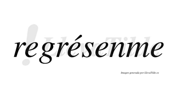 Regrésenme  lleva tilde con vocal tónica en la segunda «e»