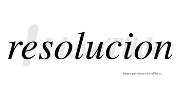 Resolucion no lleva tilde con vocal tónica en la «u»